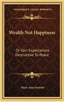 Wealth Not Happiness