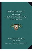 Berkeley Hall Lectures: Delivered In Berkeley Hall, Boston, Massachusetts By W. J. Colville (1882)(English)
