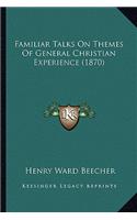 Familiar Talks on Themes of General Christian Experience (1870)