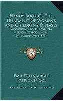Handy Book of the Treatment of Women's and Children's Diseases