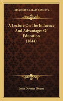 Lecture On The Influence And Advantages Of Education (1844)