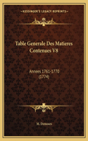 Table Generale Des Matieres Contenues V8: Annees 1761-1770 (1774)(French)