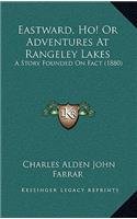 Eastward, Ho! Or Adventures At Rangeley Lakes: A Story Founded On Fact (1880)