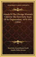 Annals Of The Chicago Woman's Club For The First Forty Years Of Its Organization, 1876-1916 (1916)