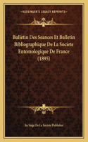 Bulletin Des Seances Et Bulletin Bibliographique De La Societe Entomologique De France (1895)