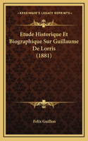 Etude Historique Et Biographique Sur Guillaume De Lorris (1881)