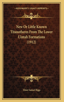 New Or Little Known Titanotheres From The Lower Uintah Formations (1912)