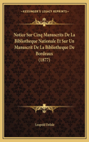 Notice Sur Cinq Manuscrits De La Bibliotheque Nationale Et Sur Un Manuscrit De La Bibliotheque De Bordeaux (1877)