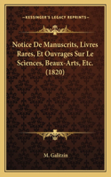 Notice De Manuscrits, Livres Rares, Et Ouvrages Sur Le Sciences, Beaux-Arts, Etc. (1820)