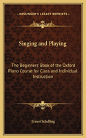 Singing and Playing: The Beginners' Book of the Oxford Piano Course for Class and Individual Instruction