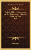 Denkschrift Uber Die Gegenwartige Lage Der Philosophischen Fakultat Der Universitat Wien (1902)