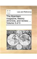 The Aberdeen magazine, literary chronicle, and review; ... Volume 3 of 3