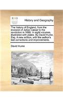 The history of England, from the invasion of Julius Cæsar to the revolution in 1688. In eight volumes, illustrated with plates. By David Hume, Esq. A new edition, with the author's last corrections and improvements.