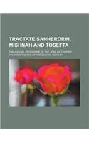 Tractate Sanherdrin, Mishnah and Tosefta; The Judicial Procedure of the Jews as Codified Towards the End of the Second Century