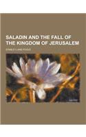 Saladin and the Fall of the Kingdom of Jerusalem: (English)