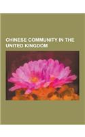 Chinese Community in the United Kingdom: Chinatown, London, British Chinese, British Nationality Law and Hong Kong, China - United Kingdom Relations,