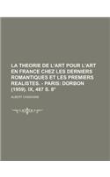 La Theorie de L'Art Pour L'Art En France Chez Les Derniers Romantiques Et Les Premiers Realistes. - Paris