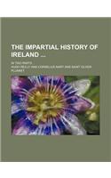 The Impartial History of Ireland; In Two Parts