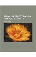 Serious Reflections on Time and Eternity: (English)