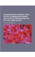 Shakespeare's Tempest, with Notes, Examination Papers, and Plan of Preparation, Ed. by J.M.D. Meiklejohn