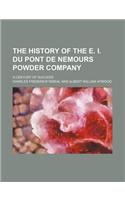 The History of the E. I. Du Pont de Nemours Powder Company; A Century of Success