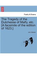 Tragedy of the Dutchesse of Malfy, Etc. [A Facsimile of the Edition of 1623.]