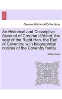 An Historical and Descriptive Account of Croome D'Abitot, the Seat of the Right Hon. the Earl of Coventry; With Biographical Notices of the Coventry Family: (English)
