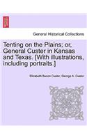 Tenting on the Plains; or, General Custer in Kansas and Texas. [With illustrations, including portraits.]