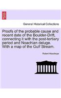Proofs of the Probable Cause and Recent Date of the Boulder-Drift, Connecting It with the Post-Tertiary Period and Noachian Deluge. with a Map of the Gulf Stream.