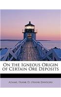 On the Igneous Origin of Certain Ore Deposits