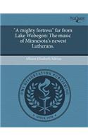 A Mighty Fortress Far from Lake Wobegon: The Music of Minnesota's Newest Lutherans