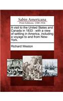 Visit to the United States and Canada in 1833: With a View of Settling in America, Including a Voyage to and from New-York.