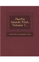 Pacific Islands Pilot, Volume 1...