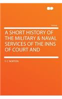 A Short History of the Military & Naval Services of the Inns of Court and: (English)