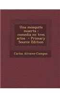 Una Mosquita Muerta: Comedia En Tres Actos