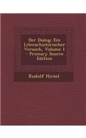 Der Dialog: Ein Literarhistorischer Versuch, Volume 1 - Primary Source Edition