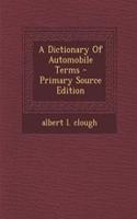 A Dictionary of Automobile Terms - Primary Source Edition