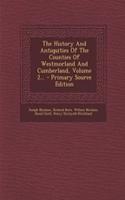 The History and Antiquities of the Counties of Westmorland and Cumberland, Volume 2... - Primary Source Edition