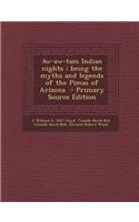 Aw-Aw-Tam Indian Nights; Being the Myths and Legends of the Pimas of Arizona - Primary Source Edition