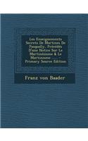 Les Enseignements Secrets de Martines de Pasqually, Precedes D'Une Notice Sur Le Martinezisme & Le Martinisme ......