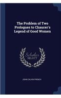 The Problem of Two Prologues to Chaucer's Legend of Good Women