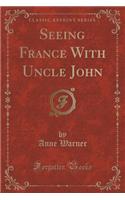 Seeing France with Uncle John (Classic Reprint)