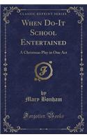 When Do-It School Entertained: A Christmas Play in One Act (Classic Reprint)