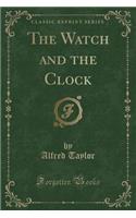 The Watch and the Clock (Classic Reprint)