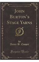 John Burton's Stage Yarns (Classic Reprint)