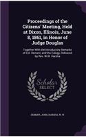 Proceedings of the Citizens' Meeting, Held at Dixon, Illinois, June 8, 1861, in Honor of Judge Douglas