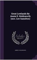 Great Lowlands By Annie E. Holdsworth (mrs. Lee-hamilton)