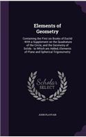 Elements of Geometry: Containing the First Six Books of Euclid: With a Supplement on the Quadrature of the Circle, and the Geometry of Solids: To Which Are Added, Element