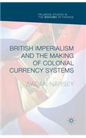 British Imperialism and the Making of Colonial Currency Systems