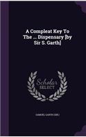 A Compleat Key To The ... Dispensary [by Sir S. Garth]